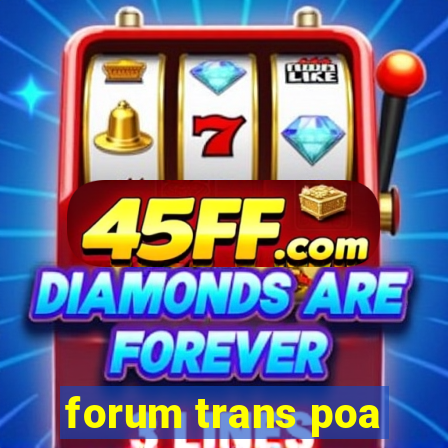 forum trans poa